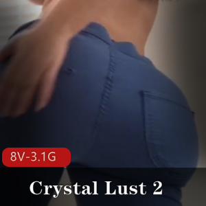 P站逆天身材夸张蜜桃臀-Crystal Lust 2 [8V-3.1G]